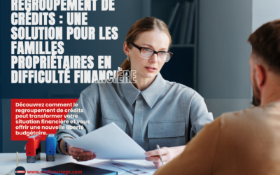 Regroupement de crédits : une solution pour les familles propriétaires en difficulté financière